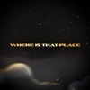 Where Is That Place - Single