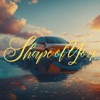 Shape of You