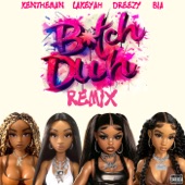 Bitch Duh (Remix) by Dreezy, KenTheMan, Lakeyah, BIA