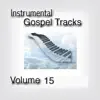 Instrumental Gospel Tracks, Vol. 15 album lyrics, reviews, download