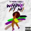 Whine Fi Mi (feat. Yung L) - Single album lyrics, reviews, download
