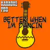 Better When I'm Dancin' (Originally Performed by Meghan Trainor) [Instrumental Version] song lyrics