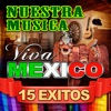 Nuestra Música Viva México 15 Éxitos