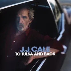 To Tulsa and Back - J.j. Cale