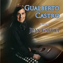 Homenaje a Juan Gabriel - Gualberto Castro Homenaje a Juan Gabriel - Gualberto Castro