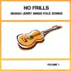 Mungo Jerry Sings Folk Songs, Vol. 1: No Frills album lyrics, reviews, download