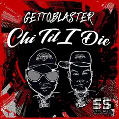 Chi Til I Die by Gettoblaster album reviews, ratings, credits