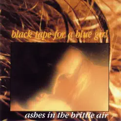 Ashes In the Brittle Air - Black Tape For A Blue Girl