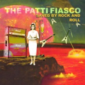 The Patti Fiasco - Saved by Rock and Roll