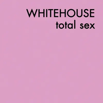Total Sex - Whitehouse