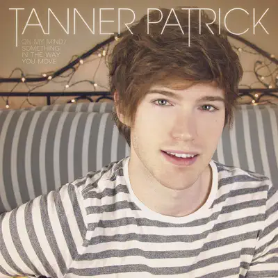 On My Mind / Something in the Way You Move (Mashup) - Single - Tanner Patrick On My Mind / Something in the Way You Move (Mashup) - Single - Tanner Patrick