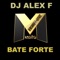 Bate Forte - DJ Alex F lyrics