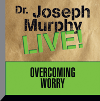 Dr. Joseph Murphy - Overcoming Worry: Dr. Joseph Murphy LIVE! artwork