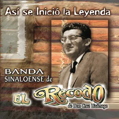Así Se Inició la Leyenda - Banda el Recodo de Cruz Lizárraga Así Se Inició la Leyenda - Banda el Recodo de Cruz Lizárraga