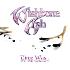 Time Was (The Live Anthology) - Wishbone Ash