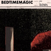 BEDTIMEMAGIC - The Slumber Party, Pt. I