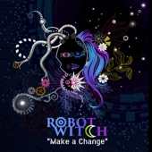 Robot Witch - Make a Change