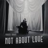 Not About Love - Single