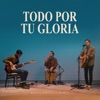 Todo Por Tu Gloria - Single