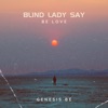 Blind Lady Say (Be Love) - Single
