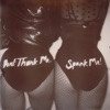 Don't Thank Me, Spank Me!