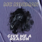 Mc Norman - Give me a reason