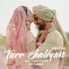Turr Chaliyan (Kriti X Pulkit) - Single