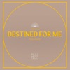 Destined For Me
