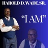 Harold D Wade Sr - I AM