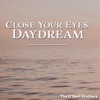 Close Your Eyes, Daydream