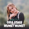 ORA USAH MUMET MUMET - Single