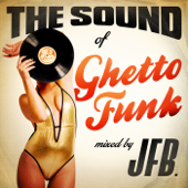 The Sound of Ghetto Funk (Mixed by JFB) - JFB