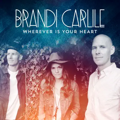 Wherever Is Your Heart - Single - Brandi Carlile