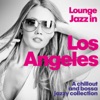 Lounge Jazz in Los Angeles (A Chillout and Bossa Jazzy Collection)