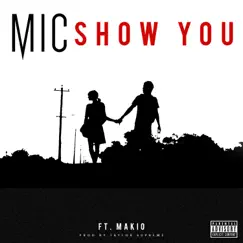 Show You (feat. Makio) - Single by M.I.C. album reviews, ratings, credits