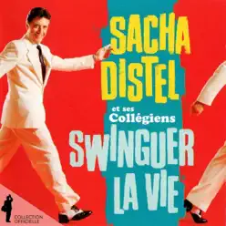 Sacha Distel et ses Collégiens: Swinguer la vie - Sacha Distel Sacha Distel et ses Collégiens: Swinguer la vie - Sacha Distel