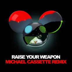 Raise Your Weapon (Michael Cassette Remix) - Single - Deadmau5