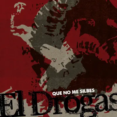 Que No Me Silbes - Single - El Drogas