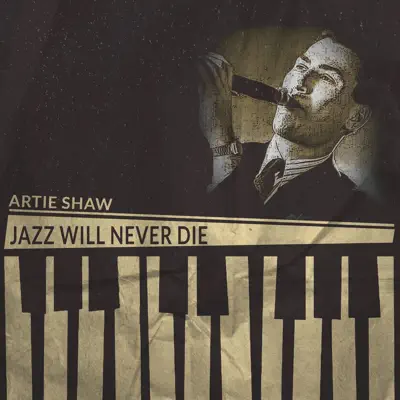 Jazz Will Never Die (Remastered) - Artie Shaw Jazz Will Never Die (Remastered) - Artie Shaw