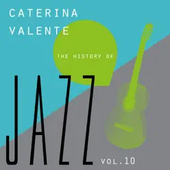 The History of Jazz Vol. 10 - Caterina Valente The History of Jazz Vol. 10 - Caterina Valente