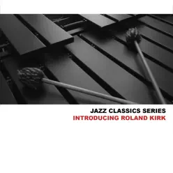 Jazz Classics Series: Introducing Roland Kirk - Roland Kirk Jazz Classics Series: Introducing Roland Kirk - Roland Kirk