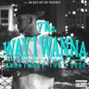 The Way I Wanna - Single album lyrics, reviews, download