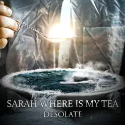 Desolate - Sarah Where Is My Tea