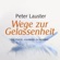 Peter Lauster - Wege zur Gelassenheit. Die Kunst, souverän zu werden.