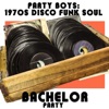 Party Boys: 1970's Disco Funk Soul Bachelor Party Music!