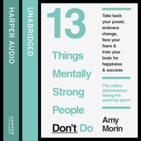 Amy Morin - 13 Things Mentally Strong People Don't Do (Unabridged) artwork