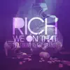 We on That (feat. Renee Brandt & Rich) - Single album lyrics, reviews, download