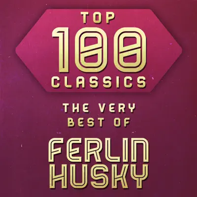 Top 100 Classics - The Very Best of Ferlin Husky - Ferlin Husky