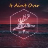 It Ain't Over - EP