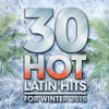 30 Hot Latin Hits for Winter 2015 - Various Artists